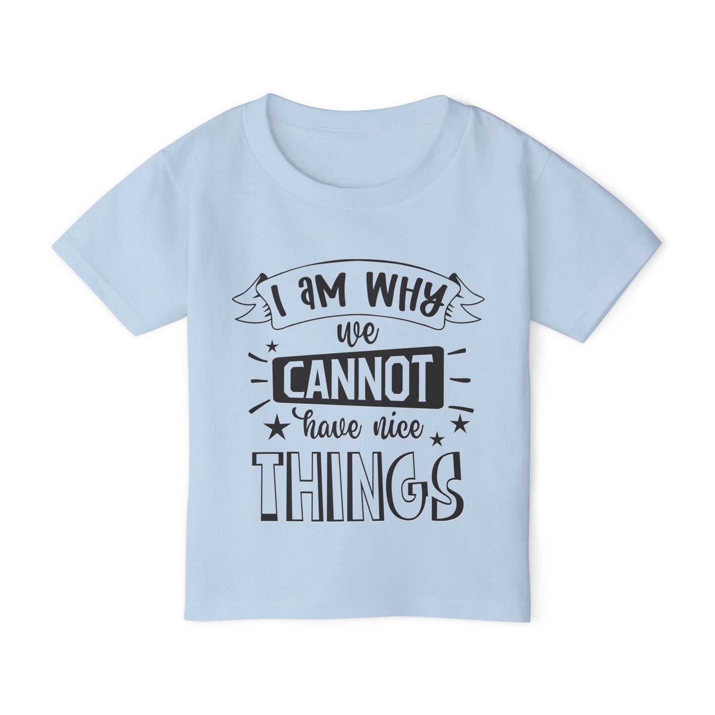 I Am Why We Cannot Have Nice Things Heavy Cotton™ Toddler T-shirt