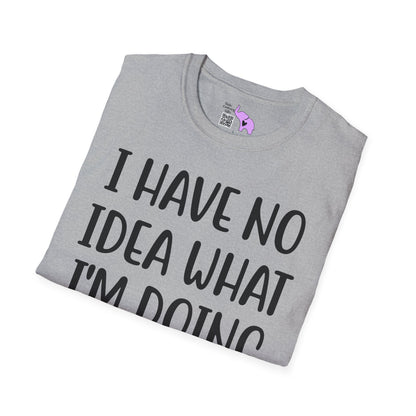 I Have No Idea What I'm Doing Adult T-shirt