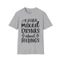 I Have Mixed Drinks About My Feelings T-shirt