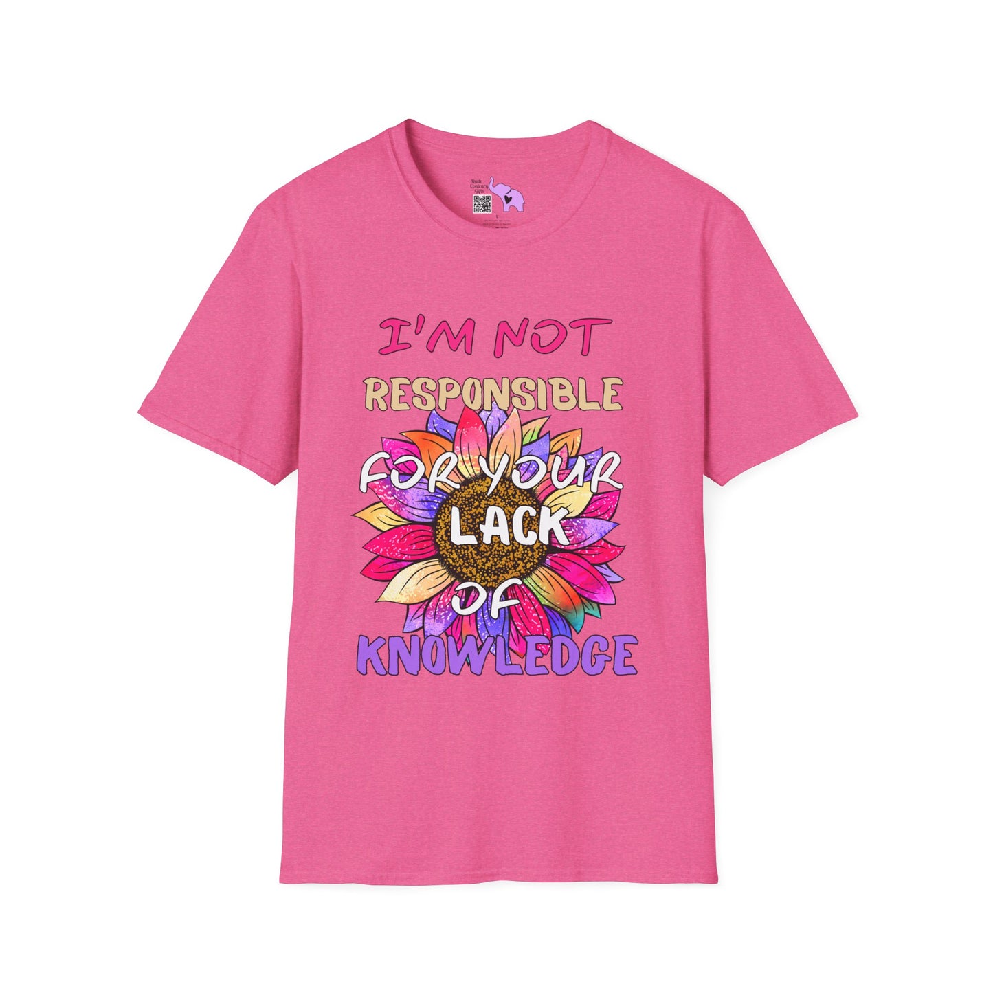 I Am Not Responsible for Your Lack of Knowledge T-shirt