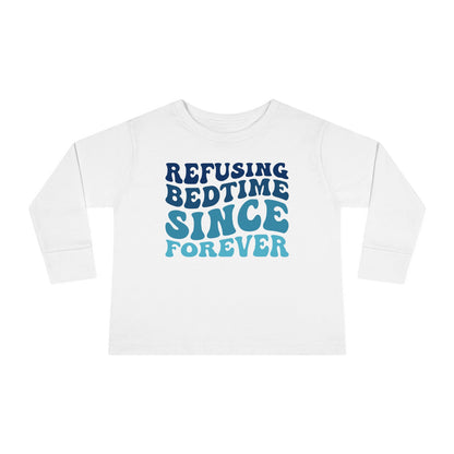 Refusing Bedtime Since Forever Toddler Long Sleeve Tee