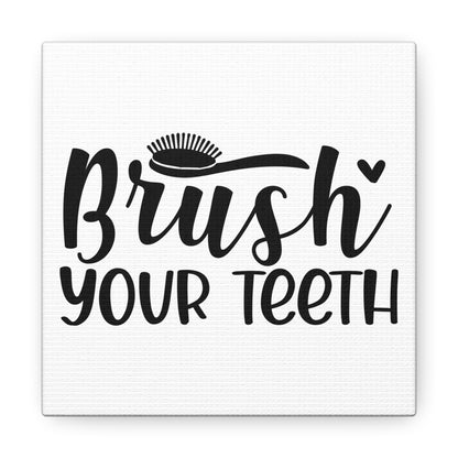 Brush Your Teeth Canvas Square Wraps w/o Frame