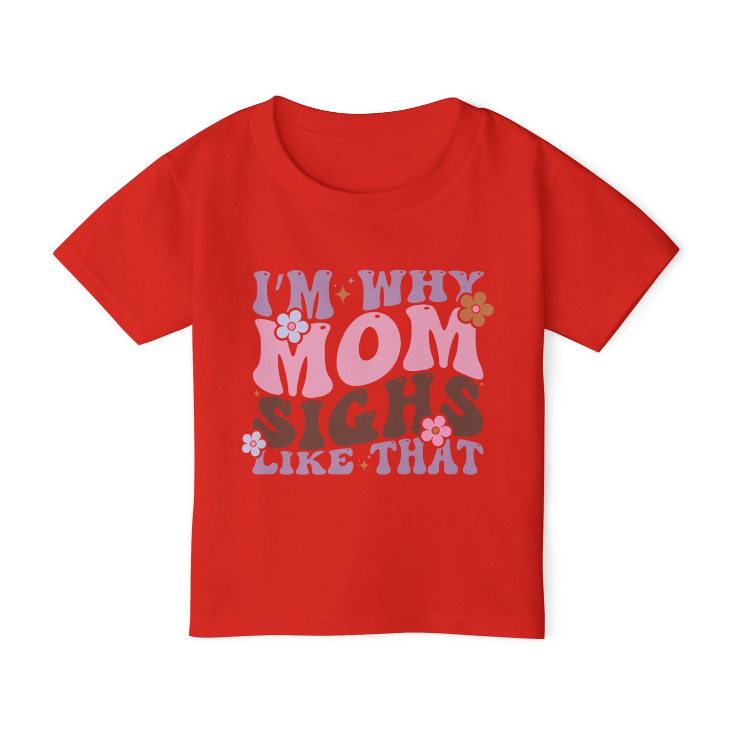 I'm Why Mom Sighs Like That Heavy Cotton™ Toddler T-shirt