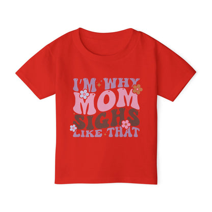 I'm Why Mom Sighs Like That Heavy Cotton™ Toddler T-shirt