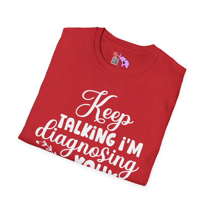 Keep Talking I'm Diagnosing You Adult T-shirt
