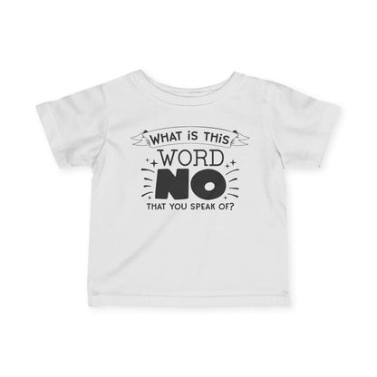What Is This Word No That You Speak Of Infant Soft T-Shirt