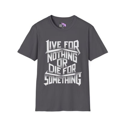 Live For Nothing Or Die For Something Adult T-shirt