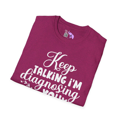 Keep Talking I'm Diagnosing You Adult T-shirt