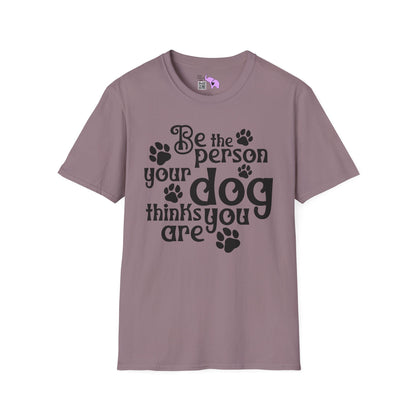 Be The Person Your Dog Thinks You Are Adult T-shirt