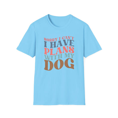 Sorry I Can't I Have Plans With My Dog T-shirt