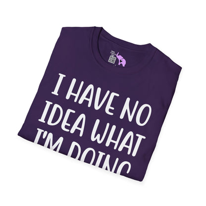 I Have No Idea What I'm Doing Adult T-shirt
