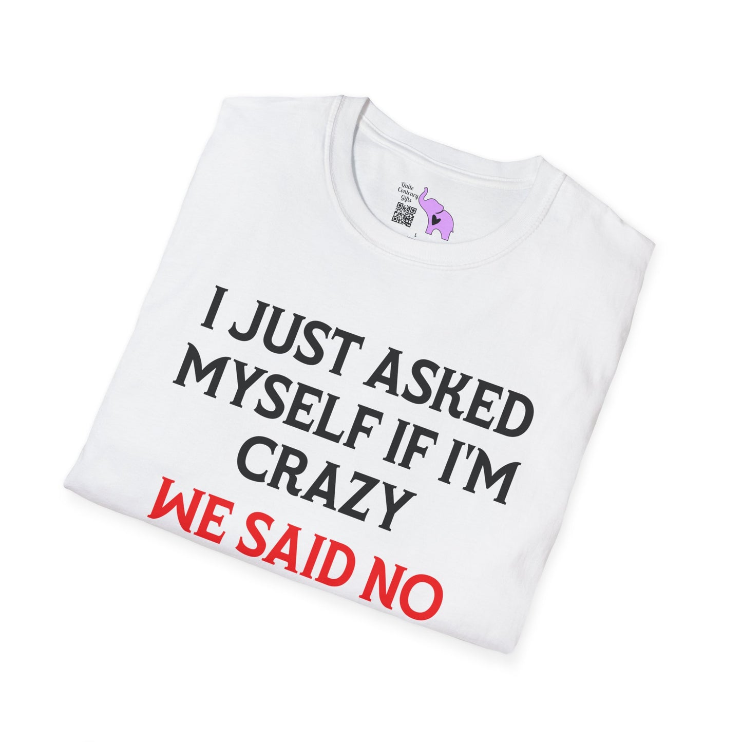 I Just Asked Myself If I'm Crazy We Said No Adult T-shirt