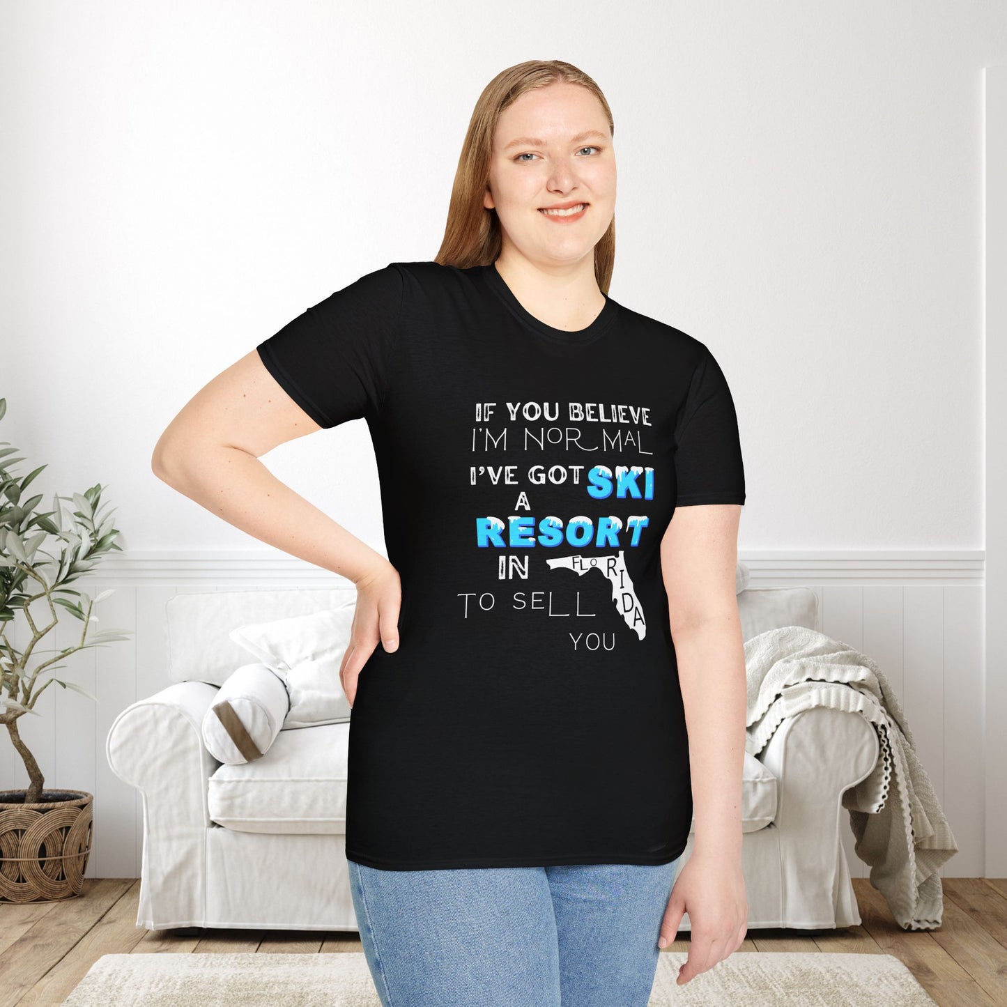 If You Believe I'm Normal I've Got A Ski Resort In Florida To Sell You Adult T-shirt