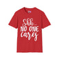 Shh No One Cares T-shirt