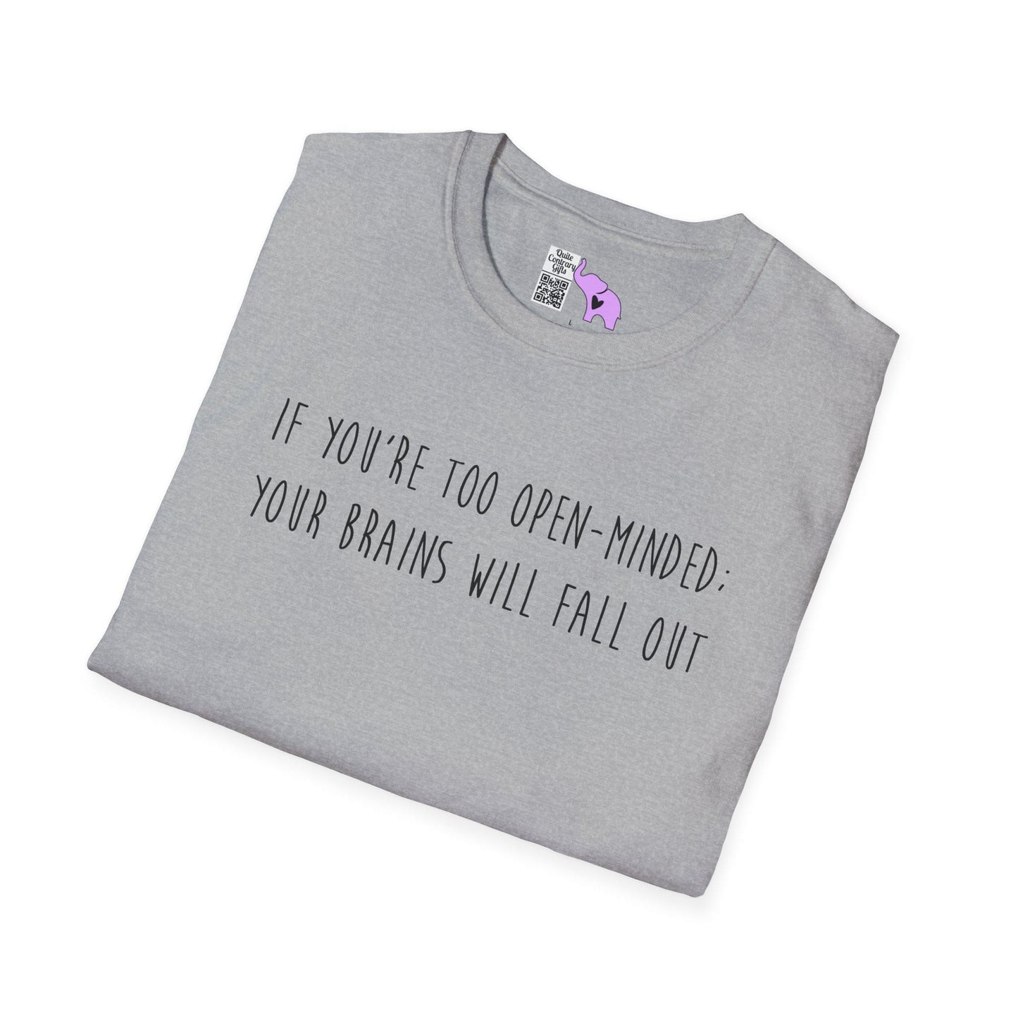 If You're Too Open-Minded Your Brains Will Fall Out Adult T-shirt
