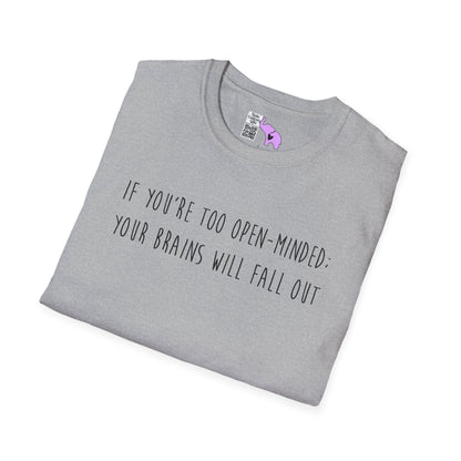 If You're Too Open-Minded Your Brains Will Fall Out Adult T-shirt
