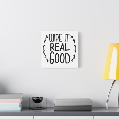 Wipe It Real Good Canvas Art