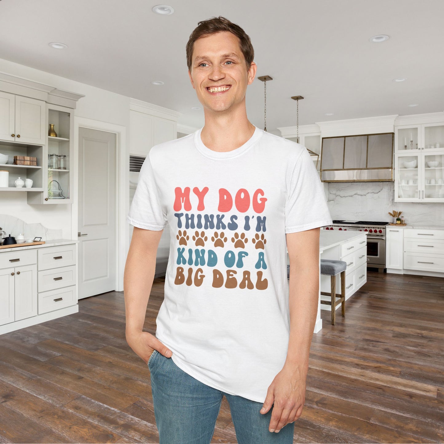 My Dog Thinks I'm Kind of A Big Deal Adult T-shirt