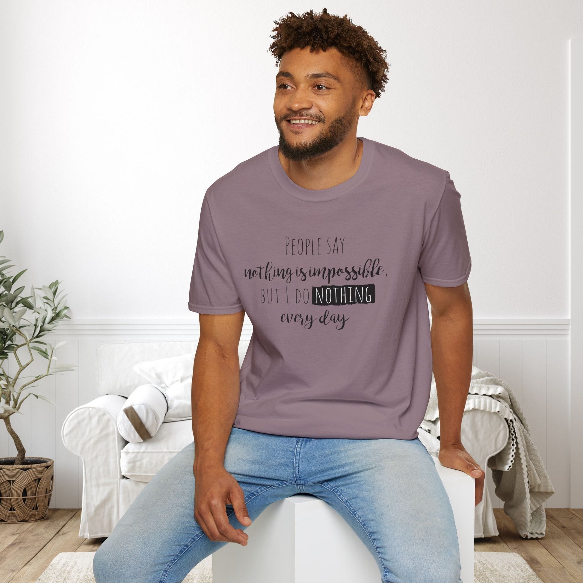 People Say Nothing Is Impossible But I Do Nothing Every Day Adult T-shirt