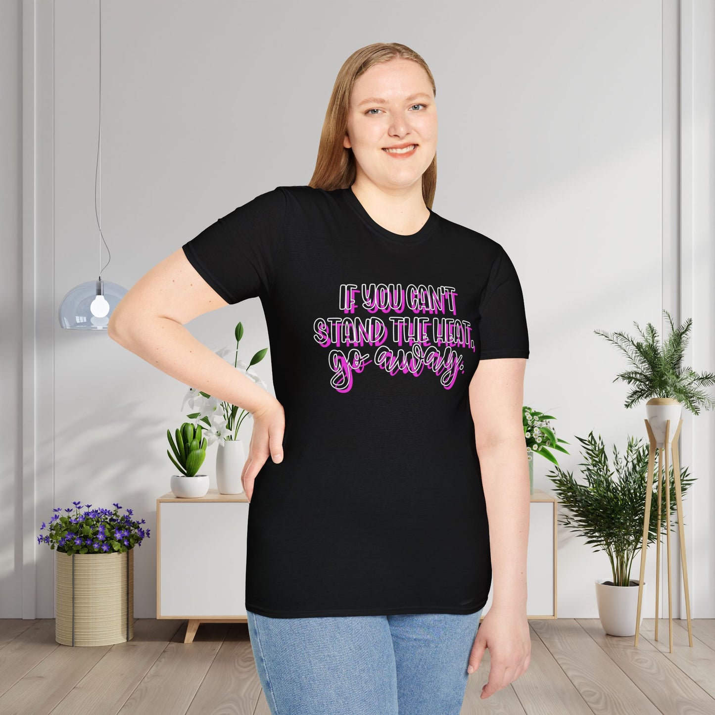 If You Can't Stand The Heat, Go Away Adult T-shirt