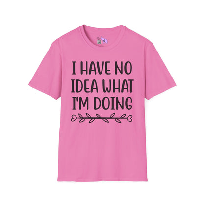 I Have No Idea What I'm Doing Adult T-shirt
