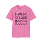 I Have No Idea What I'm Doing Adult T-shirt