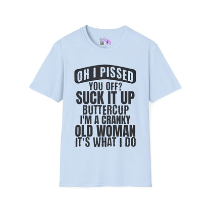 Oh I Pissed You Off? Grumpy Old Woman Adult T-shirt