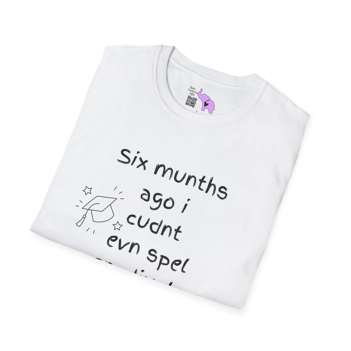 Six Munths Ago I Cudnt Evn Spel Gradjuete... Adult T-shirt