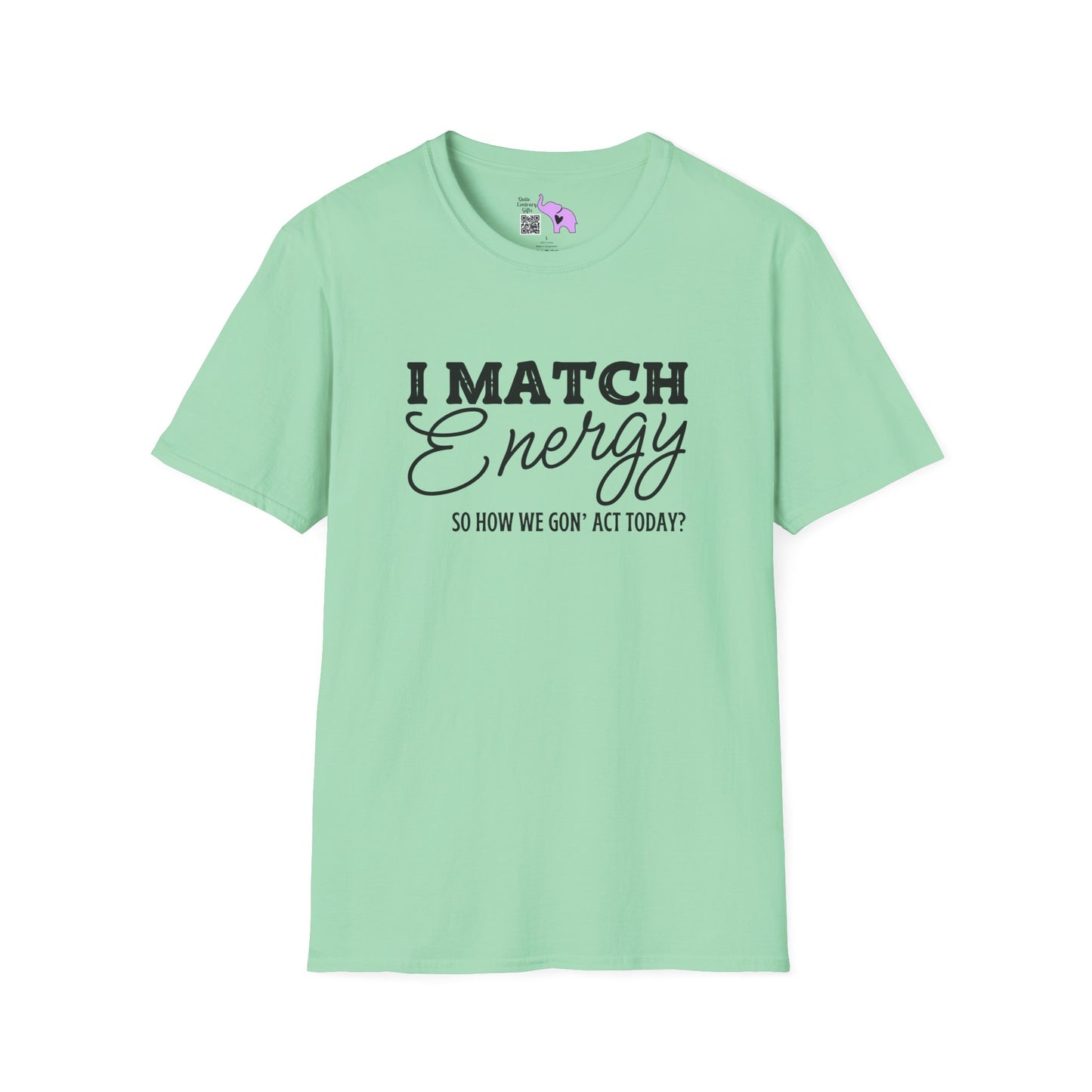 I Match Energy So How We Gon' Act Today? Adult T-shirt