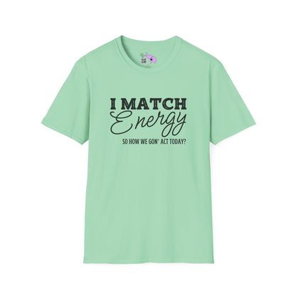 I Match Energy So How We Gon' Act Today? Adult T-shirt