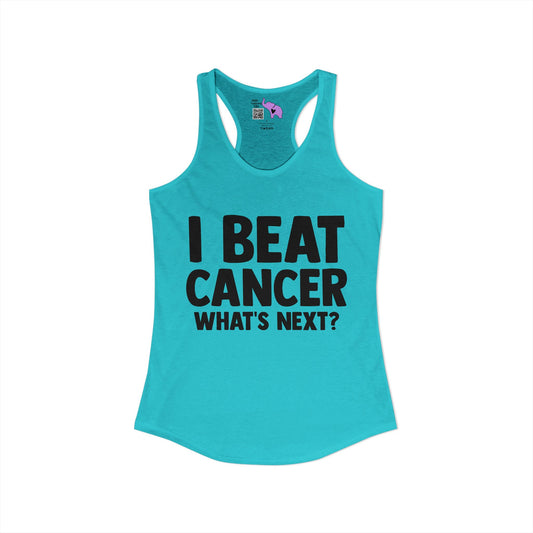 I Beat Cancer What's Next? Women's Ideal Racerback Tank