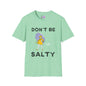 Don't Be Salty  T-shirt