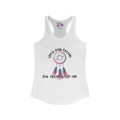 Chase Your Dreams, You Might Catch One Women's Ideal Racerback Tank
