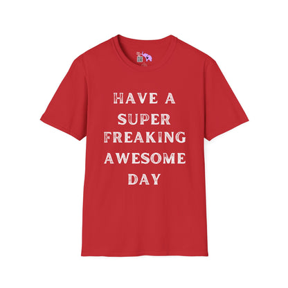 Have A Super Freaking Awesome Day Adult T-shirt