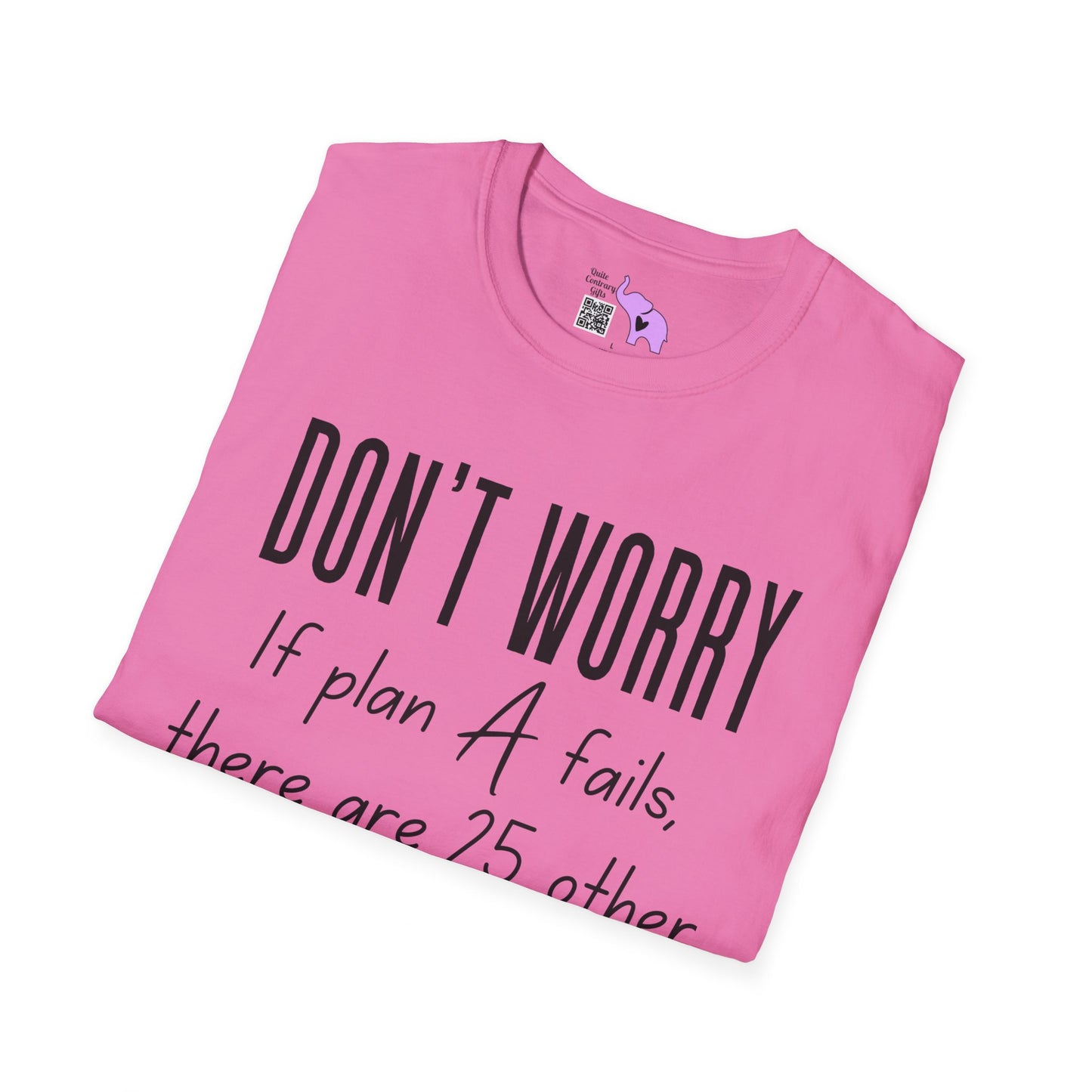 Don't Worry If Plan A Doesn't Work There Are 25 More Letters In The Alphabet T-shirt