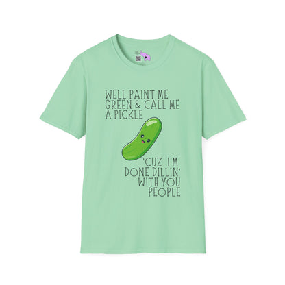 Well Paint Me Green & Call Me a Pickle... Adult T-shirt
