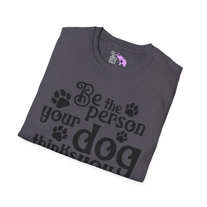 Be The Person Your Dog Thinks You Are Adult T-shirt
