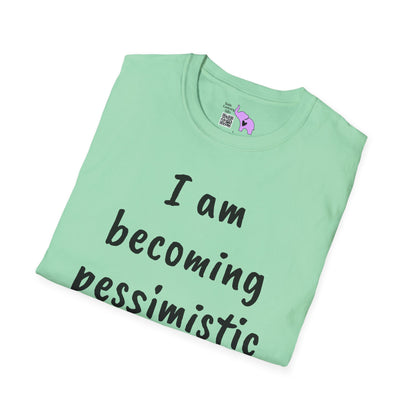 I am Becoming Pessimistic About my Optimism Adult T-shirt