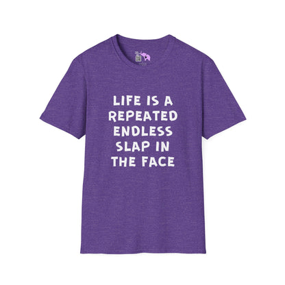 Life Is A Repeated Endless Slap In the Face T-shirt