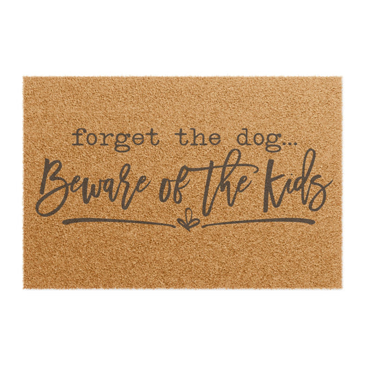 Forget The Dog Beware Of The Kids Coconut Fiber Doormat