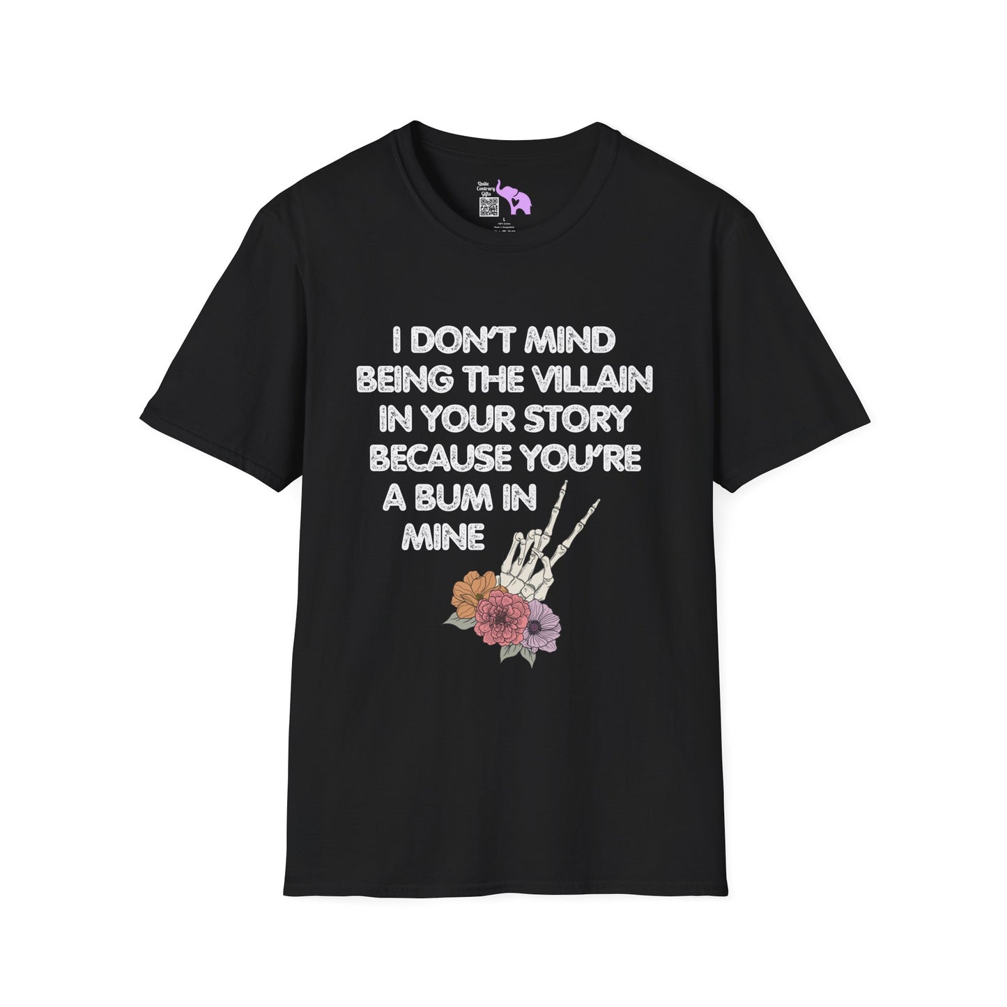 I Don't Mind Being The Villain In Your Story Because You're A Bum in Mine Adult T-shirt