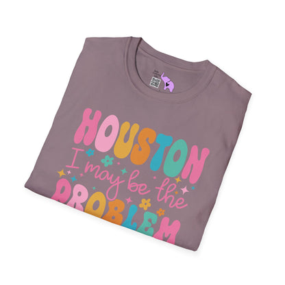 Houston I May Be The Problem Adult T-shirt
