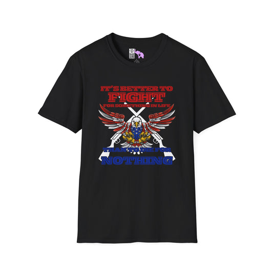 It's Better to Fight for Something Than to Die for Nothing  Adult T-shirt