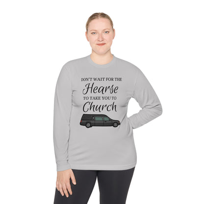 Don't Wait For The Hearse To Take You To Church Unisex Lightweight Long Sleeve Tee