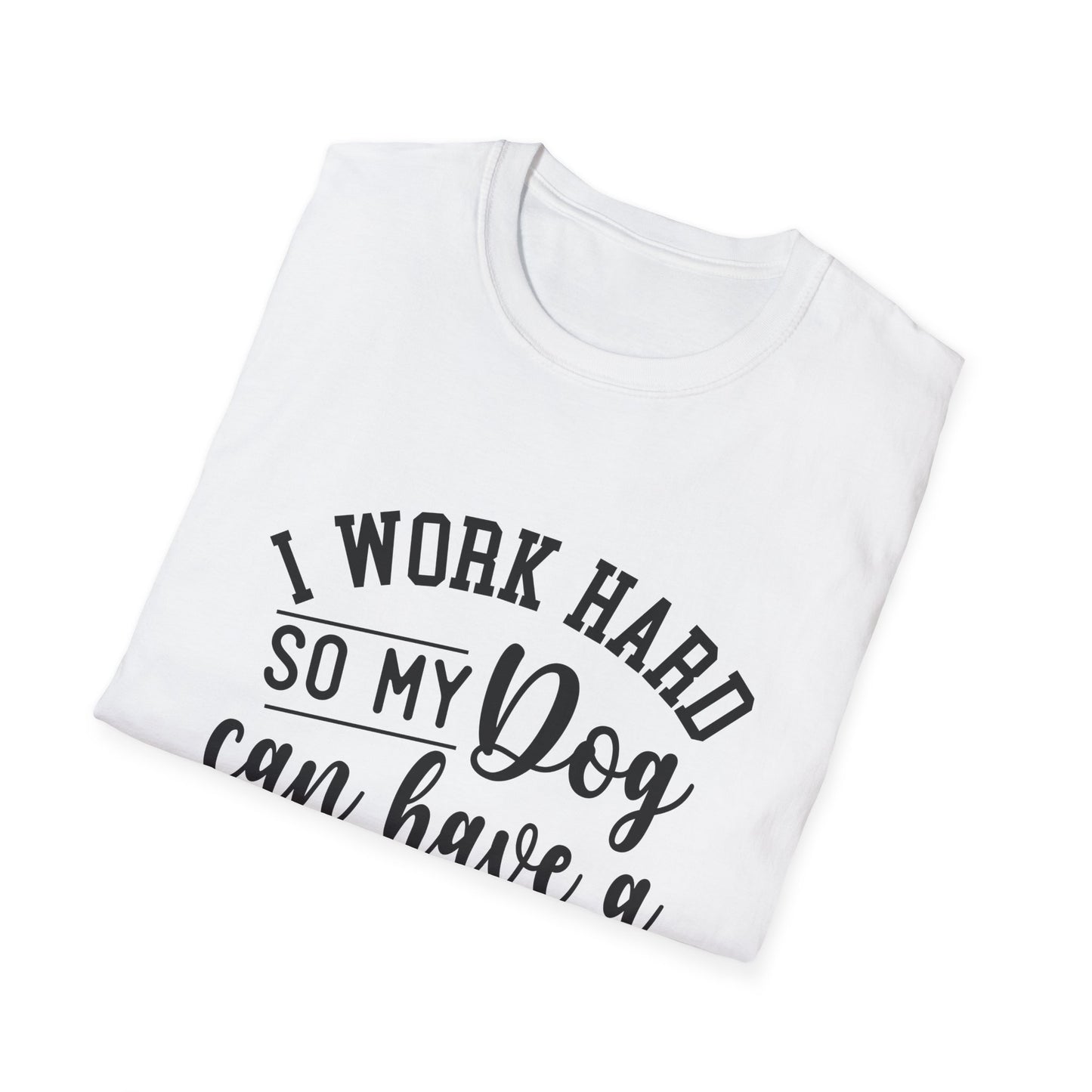 I Work Hard So My Dog Can Have A Better Life T-shirt