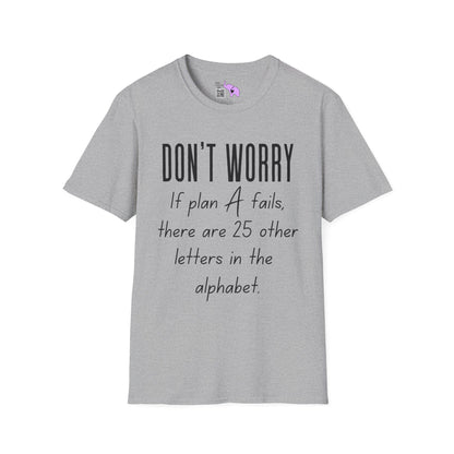 Don't Worry If Plan A Doesn't Work There Are 25 More Letters In The Alphabet T-shirt