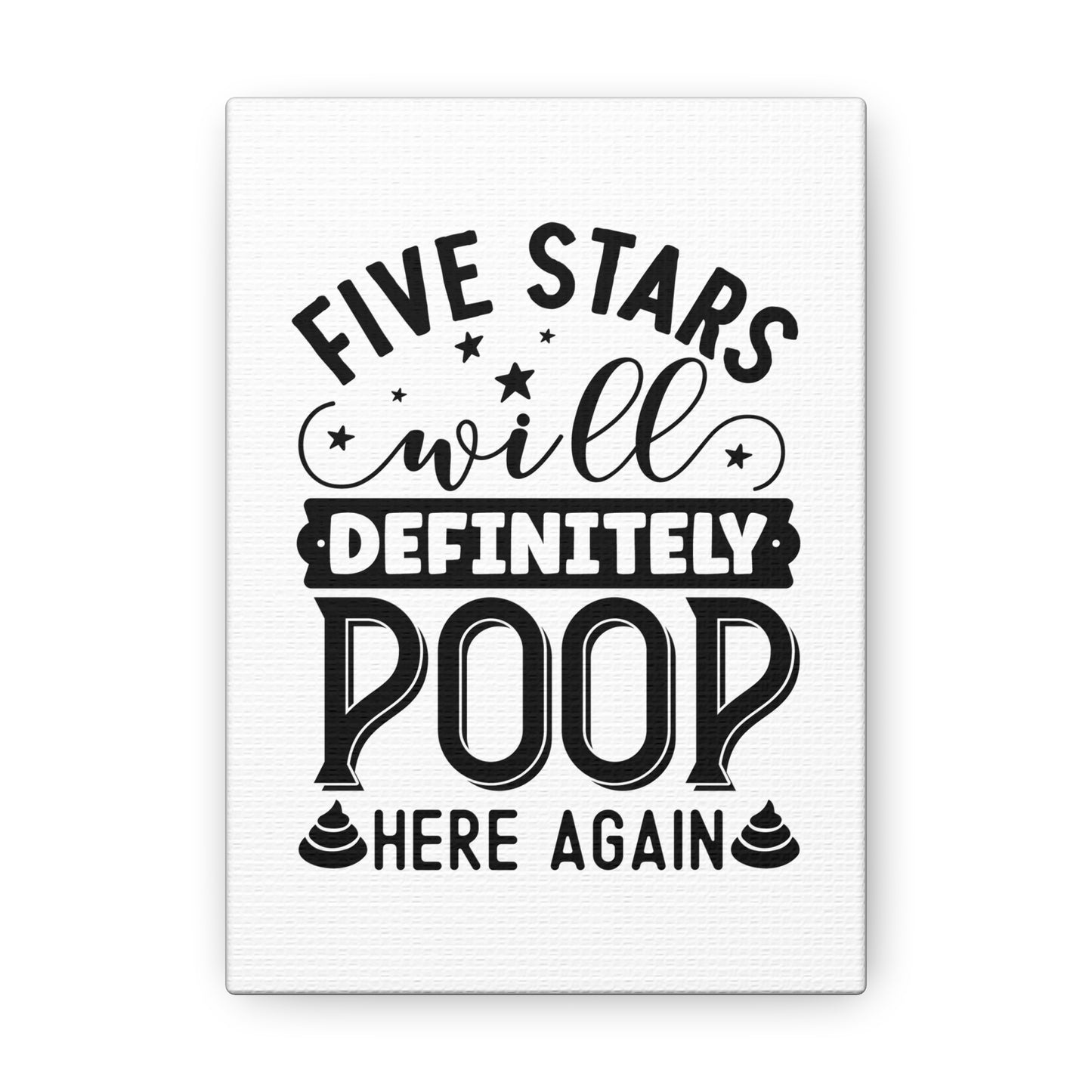 Five Stars Will Definetly Poop Here Again Canvas Vertical Wraps w/o Frame