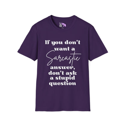If You Don't Want a Sarcastic Answer, Don't Ask a Stupid Question Adult T-shirt