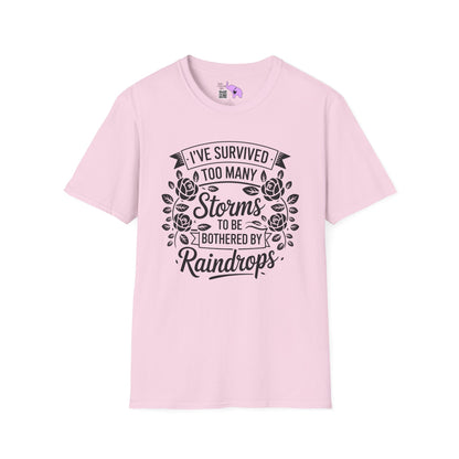 I've Survived Too Many Storms To Be Bothered By Raindrops Adult T-shirt