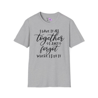 I Have It All Together I Just Forgot Where I Put It T-shirt